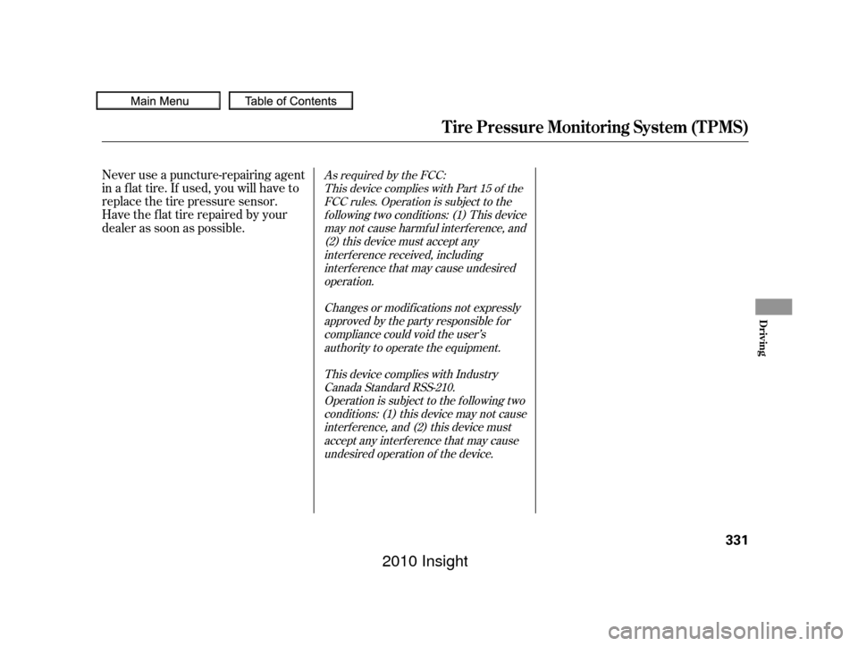 HONDA INSIGHT 2010 2.G User Guide As required by the FCC:This device complies with Part 15 of theFCC rules. Operation is subject to thef ollowing two conditions: (1) This devicemay not cause harmf ul interf erence, and(2) this device HONDA INSIGHT 2010 2.G User Guide As required by the FCC:This device complies with Part 15 of theFCC rules. Operation is subject to thef ollowing two conditions: (1) This devicemay not cause harmf ul interf erence, and(2) this device