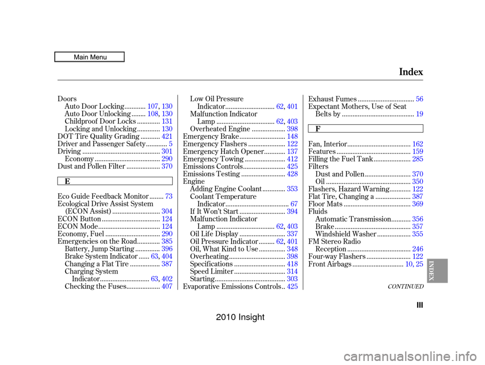 HONDA INSIGHT 2010 2.G User Guide CONT INUED
Doors...........
Auto Door Locking . 107,130
.......
Auto Door Unlocking . 108,130
............
Childproof Door Locks . 131
............
Locking and Unlocking . 130
..........
DOT Tire Qual