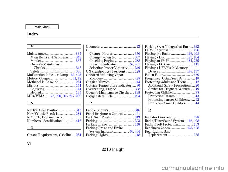 HONDA INSIGHT 2010 2.G User Guide ..................................
Maintenance .335
......
Main Items and Sub Items . 342
........................................
Minder .337
Owner’s Maintenance ...................................