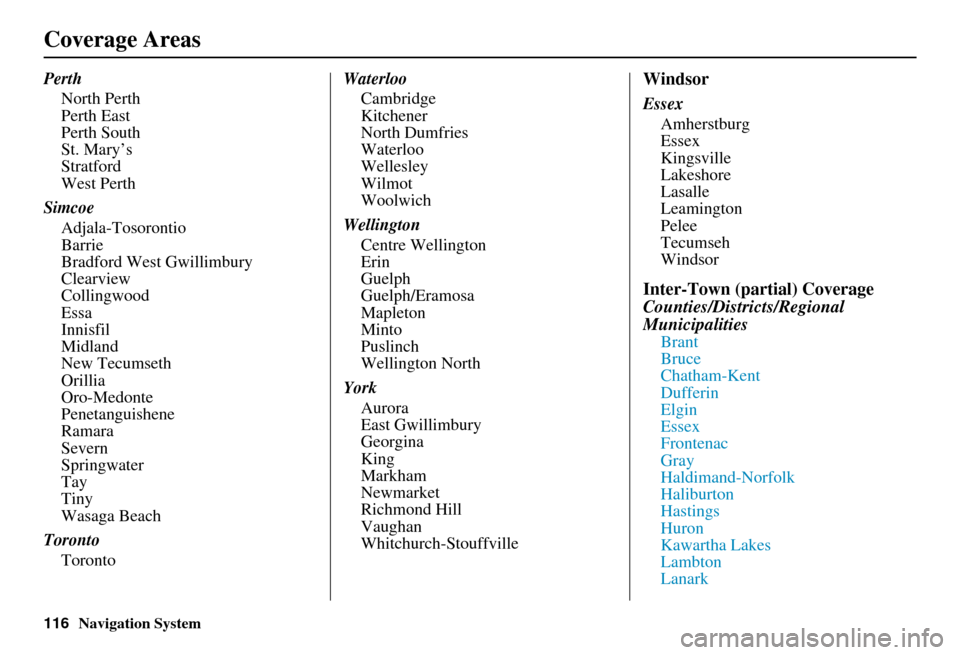 HONDA INSIGHT 2011 2.G Navigation Manual 116Navigation System
PerthNorth Perth
Perth East
Perth South
St. Mary’s
Stratford
West Perth
Simcoe Adjala-Tosorontio
Barrie
Bradford West Gwillimbury
Clearview
Collingwood
Essa
Innisfil
Midland
New