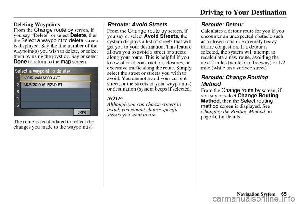 HONDA INSIGHT 2011 2.G Navigation Manual Navigation System65
Deleting Waypoints
From the Change route by screen, if
you say “Delete” or select Delete, then
the Select a waypoint to delete screen
is displayed. Say the line number o HONDA INSIGHT 2011 2.G Navigation Manual Navigation System65
Deleting Waypoints
From the Change route by screen, if
you say “Delete” or select Delete, then
the Select a waypoint to delete screen
is displayed. Say the line number o