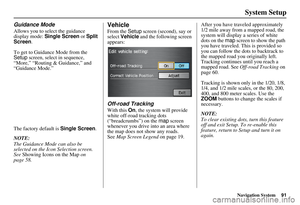 HONDA INSIGHT 2011 2.G Navigation Manual Navigation System91
System Setup
Guidance Mode
Allows you to select the guidance
display mode: Single Screen or Split
Screen .
To get to Guidance Mode from the
Setup screen, select in sequence,
HONDA INSIGHT 2011 2.G Navigation Manual Navigation System91
System Setup
Guidance Mode
Allows you to select the guidance
display mode: Single Screen or Split
Screen .
To get to Guidance Mode from the
Setup screen, select in sequence,