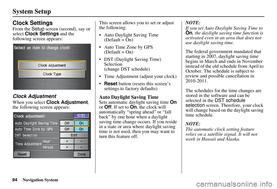 HONDA INSIGHT 2011 2.G Navigation Manual Navigation System
System Setup
Clock Settings
From the Setup screen (second), say or
select Clock Settings and the
following screen appears:
Clock Adjustment
When you select Clock Adjustment ,
t HONDA INSIGHT 2011 2.G Navigation Manual Navigation System
System Setup
Clock Settings
From the Setup screen (second), say or
select Clock Settings and the
following screen appears:
Clock Adjustment
When you select Clock Adjustment ,
t