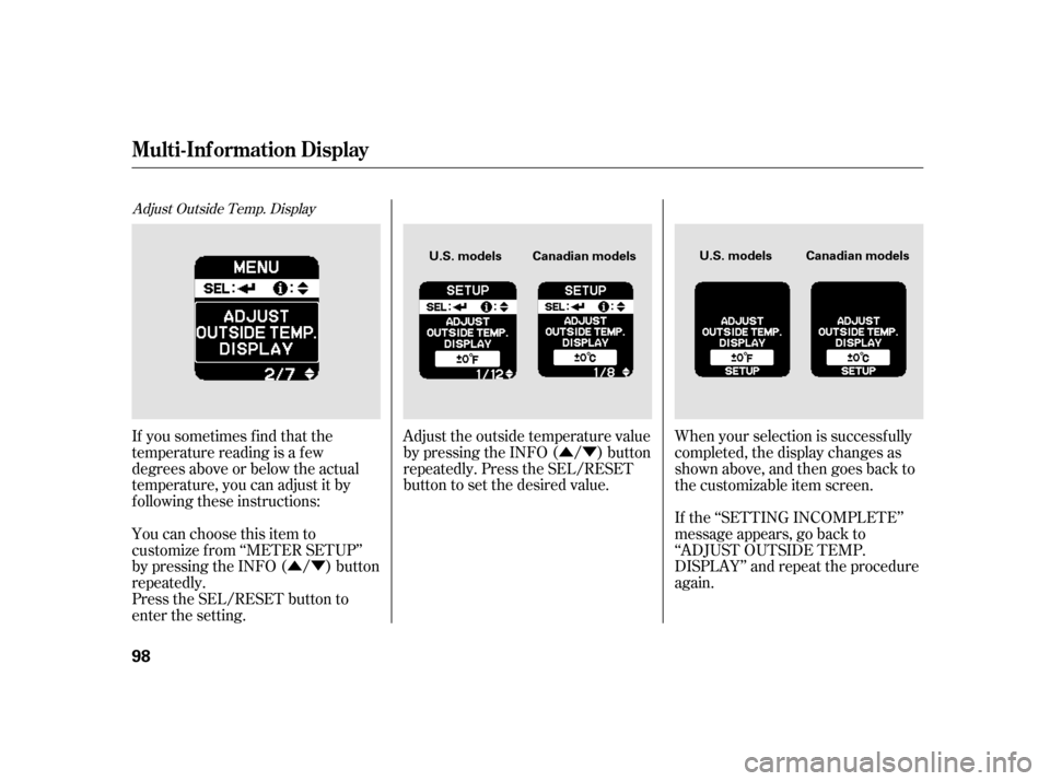 HONDA INSIGHT 2011 2.G Owners Manual ÛÝ
ÛÝ
Adjust Outside Temp. Display
If you sometimes f ind that the 
temperature reading is a f ew
degrees above or below the actual
temperature, you can adjust it by
f ollowing these instructi