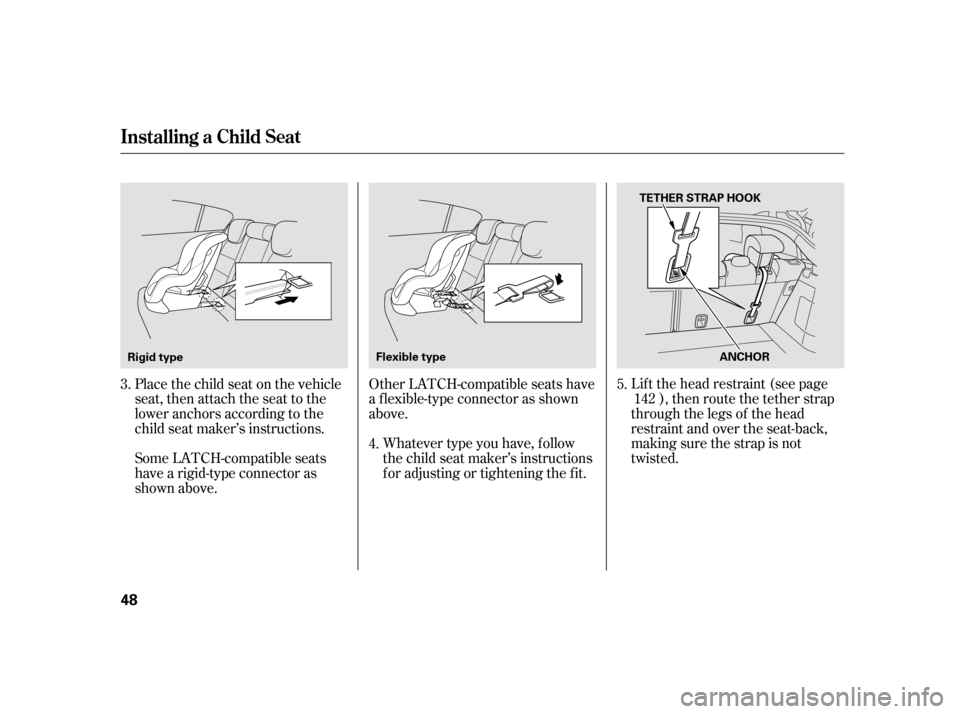 HONDA INSIGHT 2011 2.G Workshop Manual Lif t the head restraint (see page), then route the tether strap
through the legs of the head
restraint and over the seat-back,
making sure the strap is not
twisted.
Other LATCH-compatible seats have HONDA INSIGHT 2011 2.G Workshop Manual Lif t the head restraint (see page), then route the tether strap
through the legs of the head
restraint and over the seat-back,
making sure the strap is not
twisted.
Other LATCH-compatible seats have