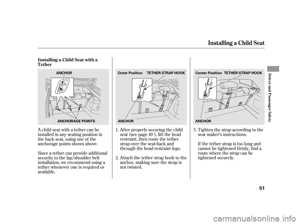 HONDA INSIGHT 2011 2.G Workshop Manual If the tether strap is too long and
cannot be tightened f irmly, f ind a
route where the strap can be
tightened securely.
Tighten the strap according to the
seat maker’s instructions.
Af ter proper HONDA INSIGHT 2011 2.G Workshop Manual If the tether strap is too long and
cannot be tightened f irmly, f ind a
route where the strap can be
tightened securely.
Tighten the strap according to the
seat maker’s instructions.
Af ter proper