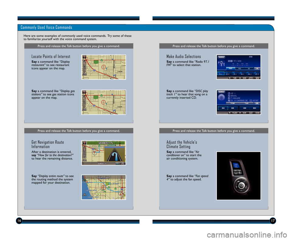 HONDA INSIGHT 2012 2.G Technology Reference Guide Press and release the Talk button before you give a command.Press and release the Talk button before you give a command.
Commonly Used Voice Commands
Here are some examples of commonly used voice comm
