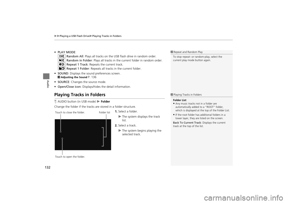HONDA INSIGHT 2014 2.G Navigation Manual 132
�X�XPlaying a USB Flash Drive�XPlaying Tracks in Folders
Audio
•PLAY MODE :
" Random All : Plays all tracks on the USB flash drive in random order.
#  Random in Folder: Plays all tracks in the c