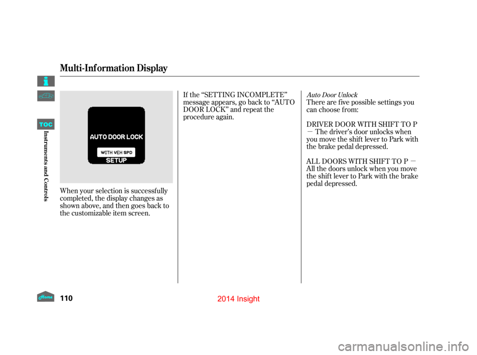 HONDA INSIGHT 2014 2.G Owners Manual µµ
When your selection is successf ully
completed, the display changes as
shown above, and then goes back to
the customizable item screen. If the ‘‘SETTING INCOMPLETE’’
message appears, go