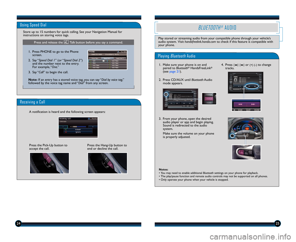 HONDA INSIGHT 2014 2.G Technology Reference Guide 2425
Playing BluetoothAudio
BLUETOOTH®AUDIO
Play stored or streaming audio from your compatible phone through your vehicle’s
audio system. Visit handsfreelink.honda.comto check if this feature is HONDA INSIGHT 2014 2.G Technology Reference Guide 2425
Playing BluetoothAudio
BLUETOOTH®AUDIO
Play stored or streaming audio from your compatible phone through your vehicle’s
audio system. Visit handsfreelink.honda.comto check if this feature is