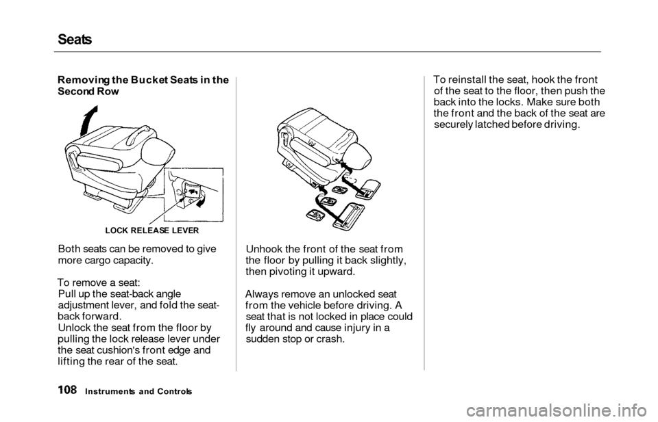 HONDA ODYSSEY 2000 RA6-RA9 / 2.G Owners Manual Seats
Removin g th e Bucke t Seat s in  th e
Secon d Ro w
Both seats can be removed to give
more cargo capacity.
To remove a seat: Pull up the seat-back angle
adjustment lever, and fold the seat-
back