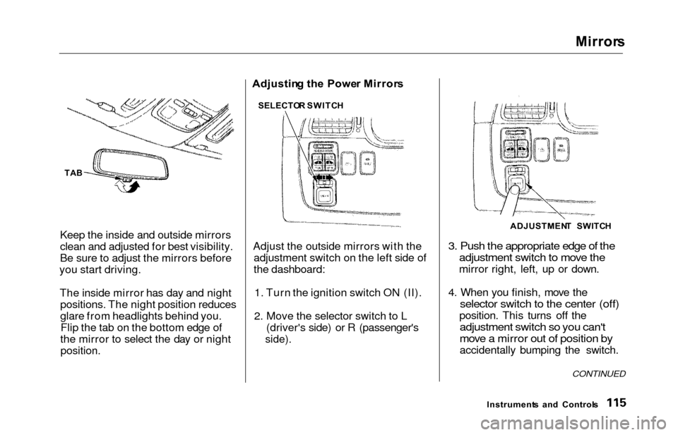 HONDA ODYSSEY 2000 RA6-RA9 / 2.G Owners Manual Mirrors
Keep the inside and outside mirrors
clean and adjusted for best visibility.
Be sure to adjust the mirrors before
you start driving.
The inside mirror has day and night positions. The night pos