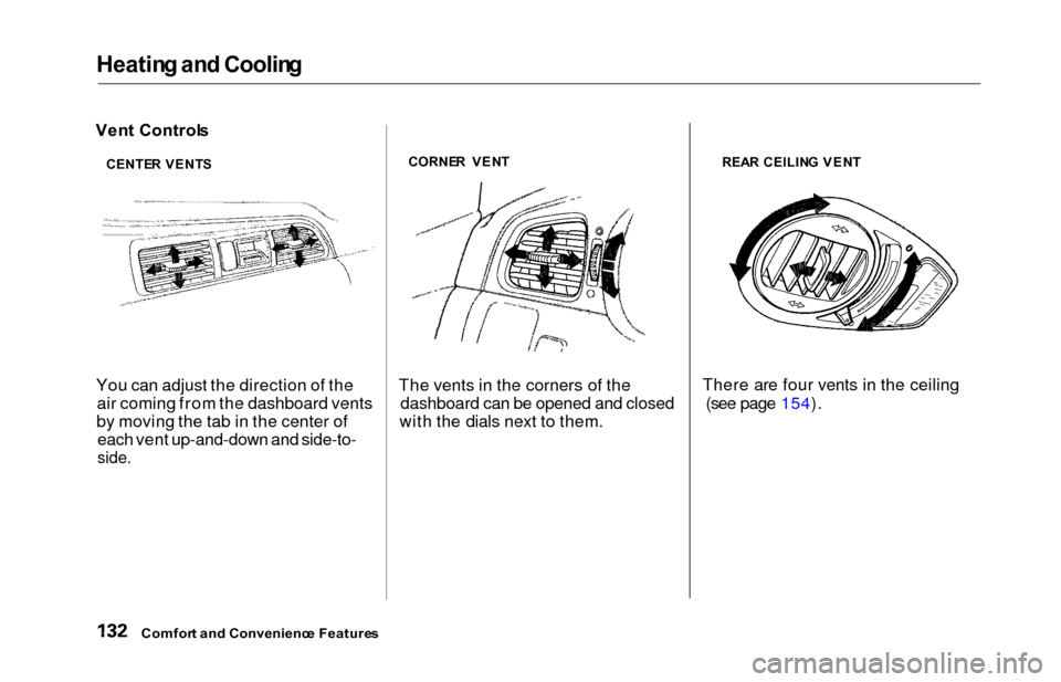 HONDA ODYSSEY 2000 RA6-RA9 / 2.G Owners Manual Heating an d Coolin g
Vent Control s
You can adjust the direction of the air coming from the dashboard vents
by moving the tab in the center of each vent up-and-down and side-to-
side.
CORNE R  VEN T
