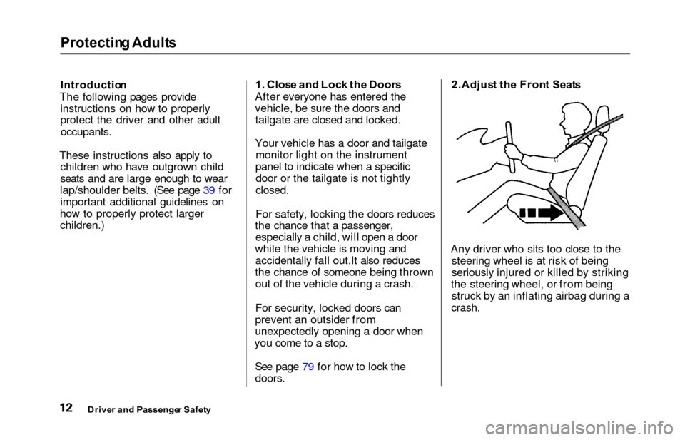 HONDA ODYSSEY 2000 RA6-RA9 / 2.G User Guide Protecting Adult s
Introductio n
The following pages provide instructions on how to properly
protect the driver and other adult
occupants.
These instructions also apply to children who have outgrown c