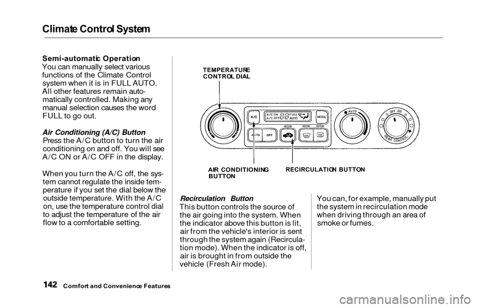 HONDA ODYSSEY 2000 RA6-RA9 / 2.G Owners Manual Climate Contro l Syste m
Semi-automati c Operatio n
You can manually select various
functions of the Climate Control system when it is in FULL AUTO.
All other features remain auto- matically controlle