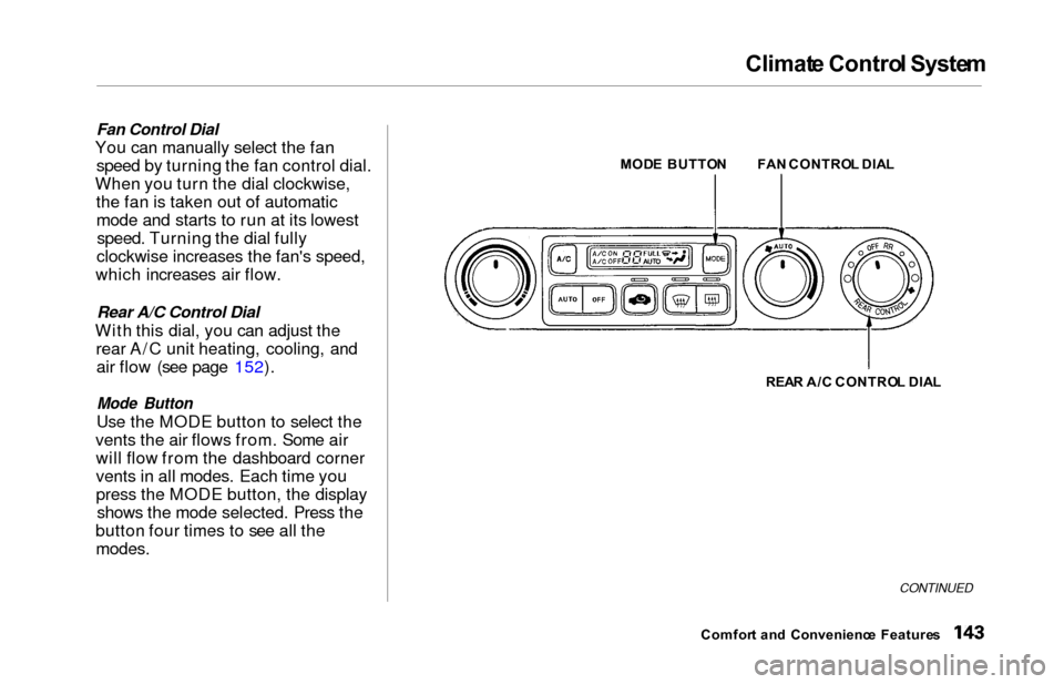 HONDA ODYSSEY 2000 RA6-RA9 / 2.G Owners Manual Climate Contro l Syste m
Fan Control Dial
You can manually select the fan
speed by turning the fan control dial.
When you turn the dial clockwise, the fan is taken out of automaticmode and starts to r