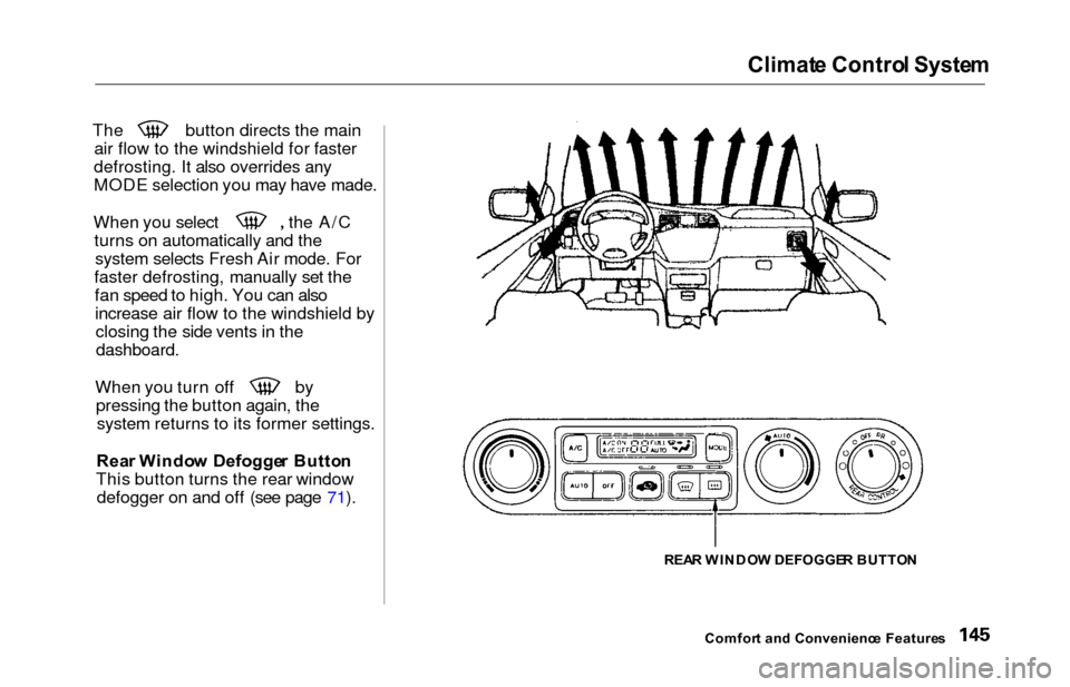 HONDA ODYSSEY 2000 RA6-RA9 / 2.G Owners Manual Climat
e Contro l Syste m
 The button directs the main
air flow to the windshield for faster
defrosting. It also overrides any
MODE selection you may have made. When you select the A/C
turns on automa