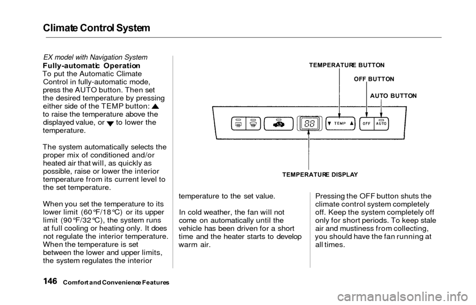 HONDA ODYSSEY 2000 RA6-RA9 / 2.G Owners Manual Climate Contro l Syste m
EX model with Navigation System
Fully-automati c  Operatio n
To put the Automatic Climate Control in fully-automatic mode,
press the AUTO button. Then set
the desired temperat