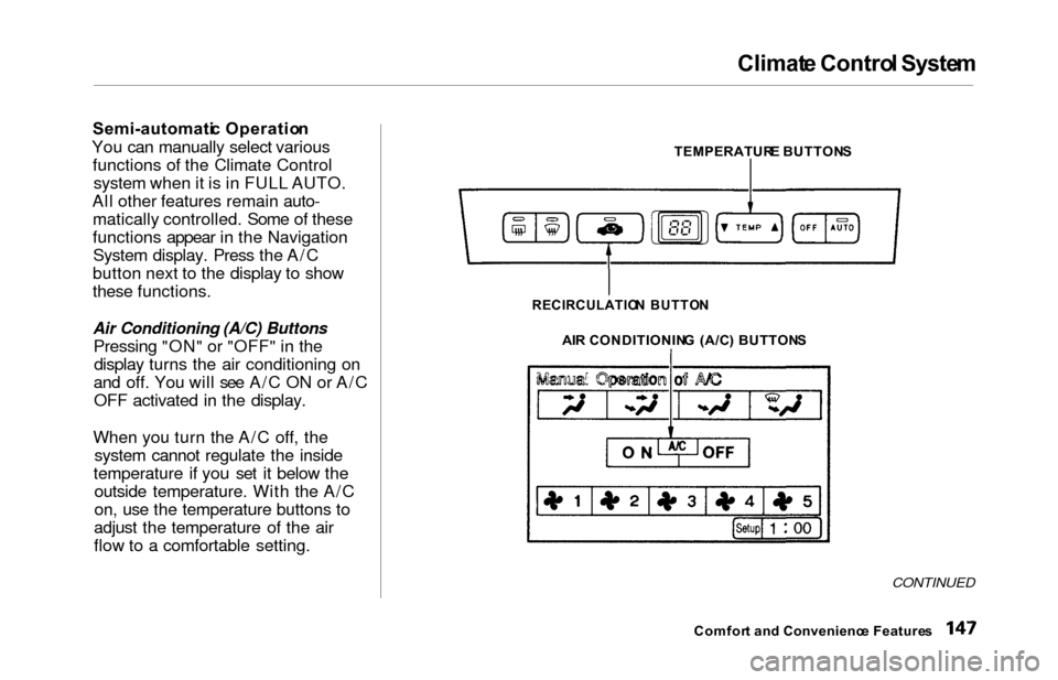HONDA ODYSSEY 2000 RA6-RA9 / 2.G Owners Manual Climate Contro l Syste m
Semi-automati c Operatio n
You can manually select various functions of the Climate Controlsystem when it is in FULL AUTO.
All other features remain auto- matically controlled