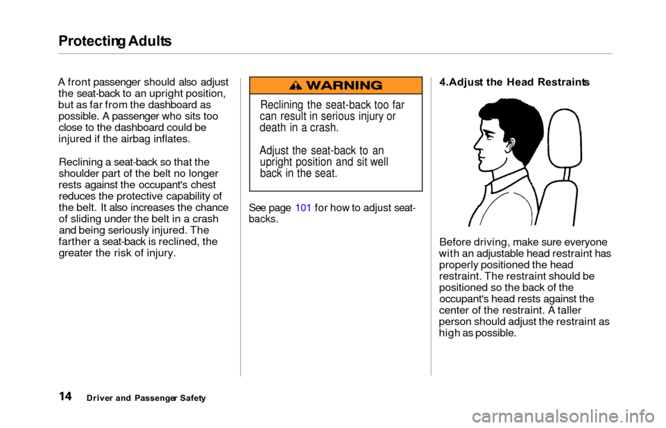 HONDA ODYSSEY 2000 RA6-RA9 / 2.G User Guide Protecting Adult s
A front passenger should also adjust
the seat-back to an upright position,
but as far from the dashboard as possible. A passenger who sits tooclose to the dashboard could be
injured