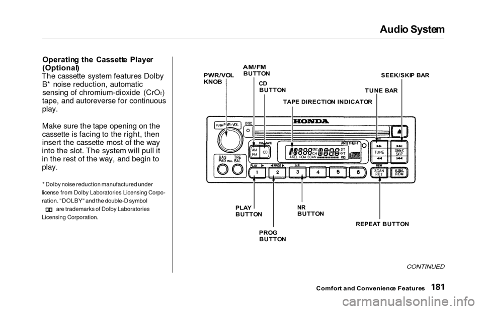 HONDA ODYSSEY 2000 RA6-RA9 / 2.G Owners Manual Audi
o Syste m

Operatin g th e  Cassett e  Playe r
(Optional )
The cassette system features Dolby B* noise reduction, automaticsensing of chromium-dioxide (CrO 2
)
tape, and autoreverse for continuou