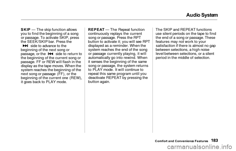HONDA ODYSSEY 2000 RA6-RA9 / 2.G Owners Manual Audi
o Syste m

SKI P — The skip function allows
you to find the beginning of a song or passage. To activate SKIP, press
the SEEK/SKIP bar. Press the side to advance to the
beginning of the next son