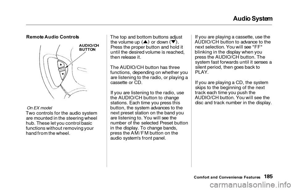 HONDA ODYSSEY 2000 RA6-RA9 / 2.G Owners Manual Audio Syste m
Remot e Audi o Control s
On EX model
Two controls for the audio system
are mounted in the steering wheel
hub. These let you control basic
functions without removing your
hand from the wh