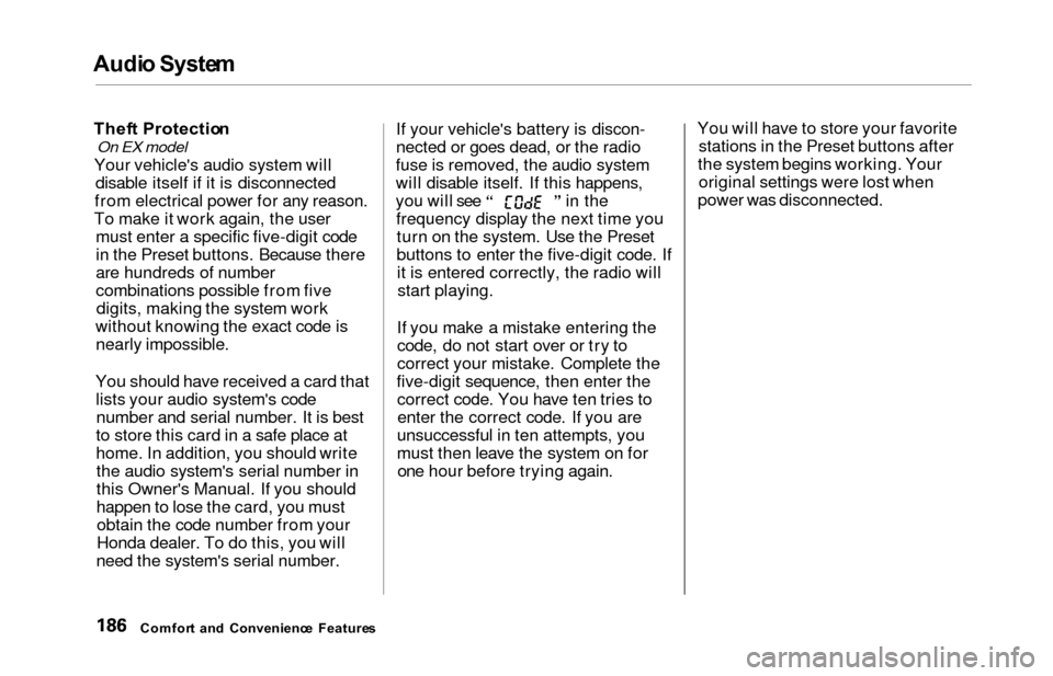 HONDA ODYSSEY 2000 RA6-RA9 / 2.G Owners Manual Audio Syste m
Theft Protectio n
On EX model
Your vehicles audio system will
disable itself if it is disconnected
from electrical power for any reason.
To make it work again, the user must enter a spe