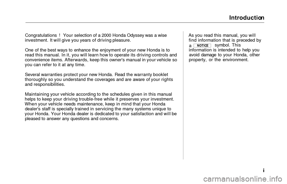 HONDA ODYSSEY 2000 RA6-RA9 / 2.G Owners Manual Introductio
n

Congratulations ! Your selection of a 2000 Honda Odyssey was a wise
investment. It will give you years of driving pleasure.
One of the best ways to enhance the enjoyment of your new Hon