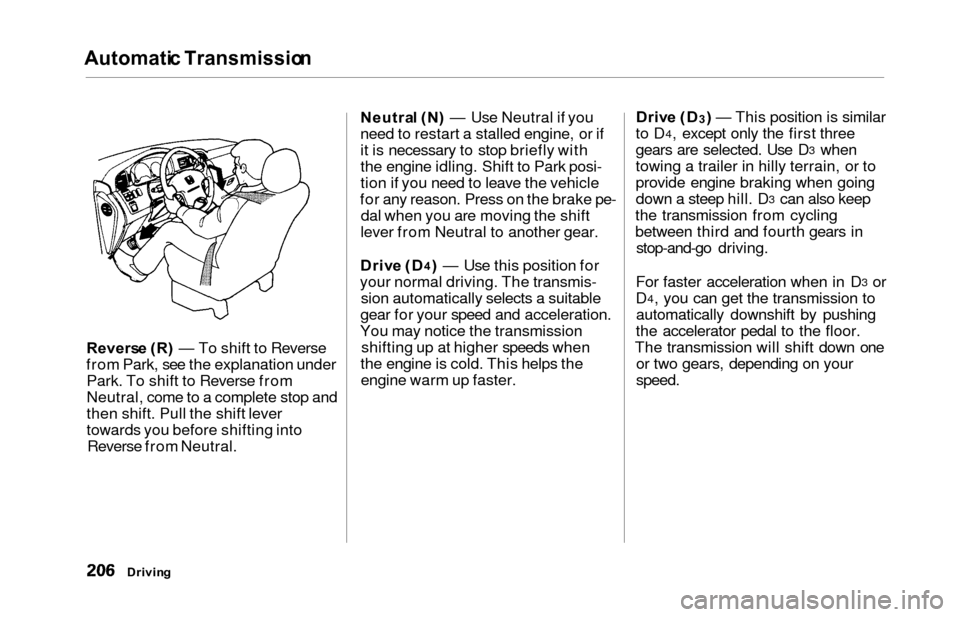 HONDA ODYSSEY 2000 RA6-RA9 / 2.G Owners Manual Automatic Transmissio n
Reverse (R ) — To shift to Reverse
from Park, see the explanation under Park. To shift to Reverse from
Neutral, come to a complete stop and
then shift. Pull the shift lever
t