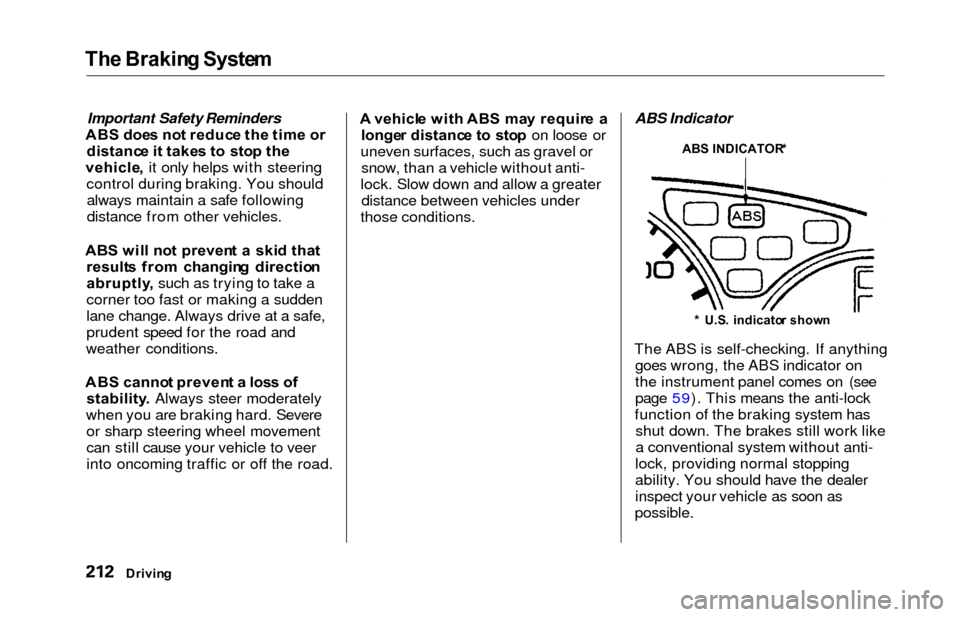 HONDA ODYSSEY 2000 RA6-RA9 / 2.G Owners Manual The Brakin g Syste m
Important Safety Reminders
ABS doe s no t reduc e th e tim e o r
distanc e i t take s t o  sto p th e
vehicle , it only helps with steering
control during braking. You should alwa