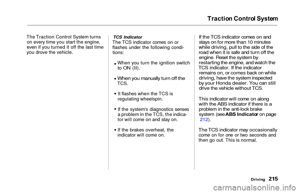 HONDA ODYSSEY 2000 RA6-RA9 / 2.G Owners Guide Traction Contro l Syste m
The Traction Control System turns
on every time you start the engine,
even if you turned it off the last time
you drove the vehicle.TCS Indicator
The TCS indicator comes on o