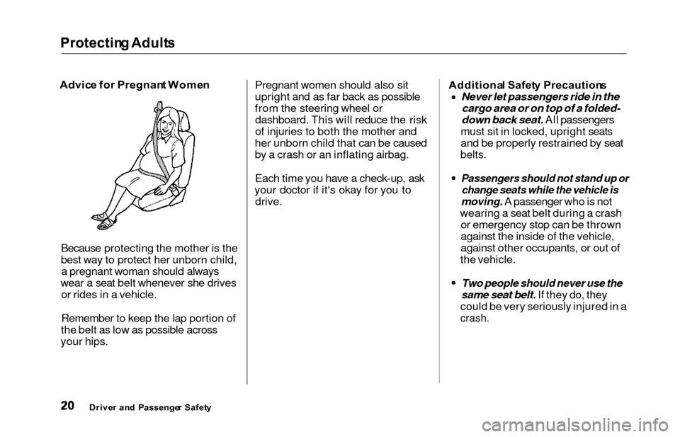 HONDA ODYSSEY 2000 RA6-RA9 / 2.G Owners Manual Protecting Adult s
Advice fo r Pregnan t Wome n
Because protecting the mother is the
best way to protect her unborn child, a pregnant woman should always
wear a seat belt whenever she drives or rides 