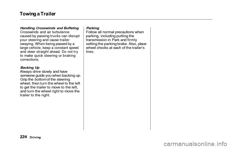HONDA ODYSSEY 2000 RA6-RA9 / 2.G Owners Manual Towing a  Traile r
Handling Crosswinds and Buffeting
Crosswinds and air turbulence
caused by passing trucks can disrupt
your steering and cause trailer swaying. When being passed by a
large vehicle, k