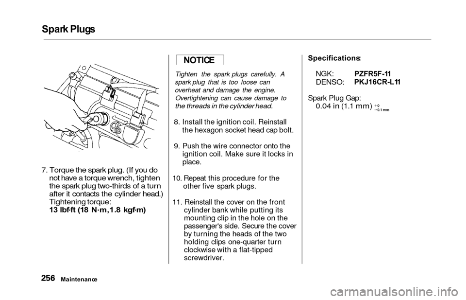 HONDA ODYSSEY 2000 RA6-RA9 / 2.G Owners Manual Spark Plug s
7. Torque the spark plug. (If you do
not have a torque wrench, tighten
the spark plug two-thirds of a turn
after it contacts the cylinder head.)
Tightening torque:
13 lbf .
f t (1 8 N . HONDA ODYSSEY 2000 RA6-RA9 / 2.G Owners Manual Spark Plug s
7. Torque the spark plug. (If you do
not have a torque wrench, tighten
the spark plug two-thirds of a turn
after it contacts the cylinder head.)
Tightening torque:
13 lbf .
f t (1 8 N .