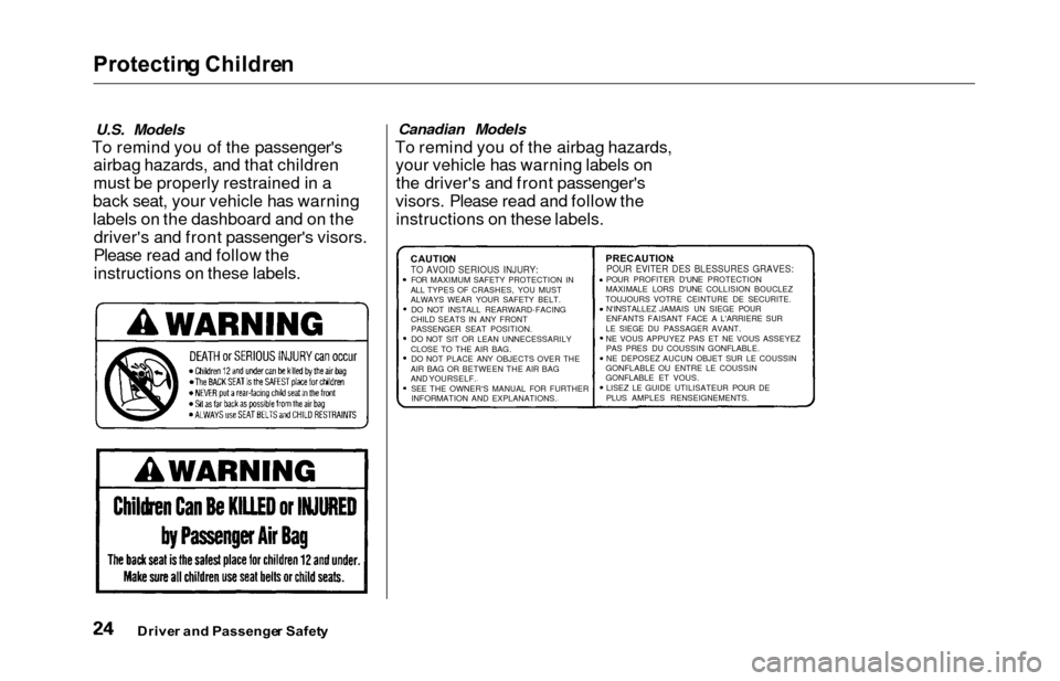 HONDA ODYSSEY 2000 RA6-RA9 / 2.G Owners Manual Protecting Childre n
U.S. Models
To remind you of the passengers
airbag hazards, and that children
must be properly restrained in a
back seat, your vehicle has warning
labels on the dashboard and on 