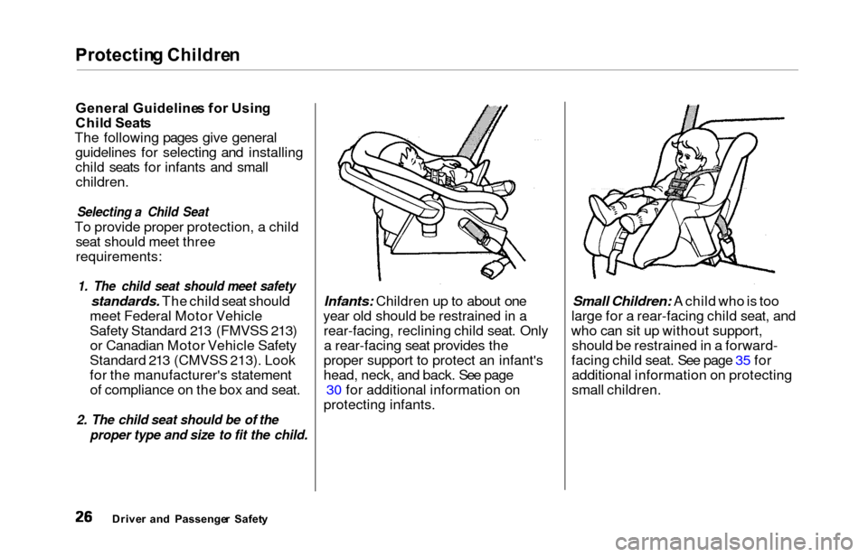 HONDA ODYSSEY 2000 RA6-RA9 / 2.G Owners Manual Protecting Childre n
General Guideline s fo r Usin g
Chil d Seat s
The following pages give general guidelines for selecting and installing
child seats for infants and smallchildren.
Selecting a Child