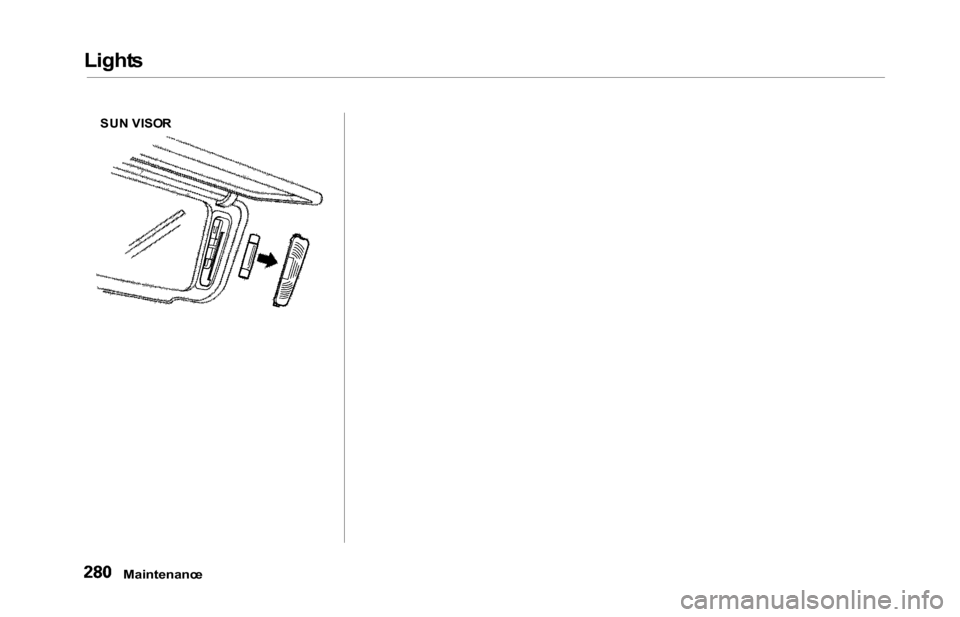 HONDA ODYSSEY 2000 RA6-RA9 / 2.G Owners Manual Lights
Maintenanc e
SUN VISO R 