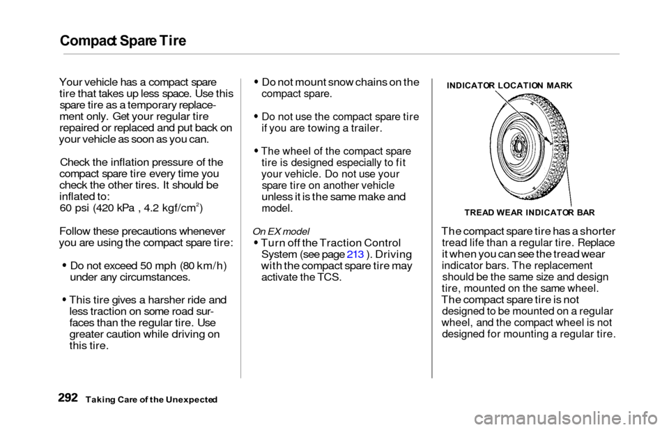 HONDA ODYSSEY 2000 RA6-RA9 / 2.G Owners Manual Compact Spar e Tir e
Your vehicle has a compact spare
tire that takes up less space. Use thisspare tire as a temporary replace-
ment only. Get your regular tire
repaired or replaced and put back on
yo HONDA ODYSSEY 2000 RA6-RA9 / 2.G Owners Manual Compact Spar e Tir e
Your vehicle has a compact spare
tire that takes up less space. Use thisspare tire as a temporary replace-
ment only. Get your regular tire
repaired or replaced and put back on
yo