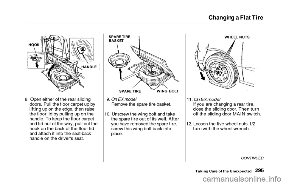 HONDA ODYSSEY 2000 RA6-RA9 / 2.G Owners Manual Changing a Fla t Tir e
8. Open either of the rear sliding
doors. Pull the floor carpet up by
lifting up on the edge, then raise
the floor lid by pulling up on the handle. To keep the floor carpetand HONDA ODYSSEY 2000 RA6-RA9 / 2.G Owners Manual Changing a Fla t Tir e
8. Open either of the rear sliding
doors. Pull the floor carpet up by
lifting up on the edge, then raise
the floor lid by pulling up on the handle. To keep the floor carpetand