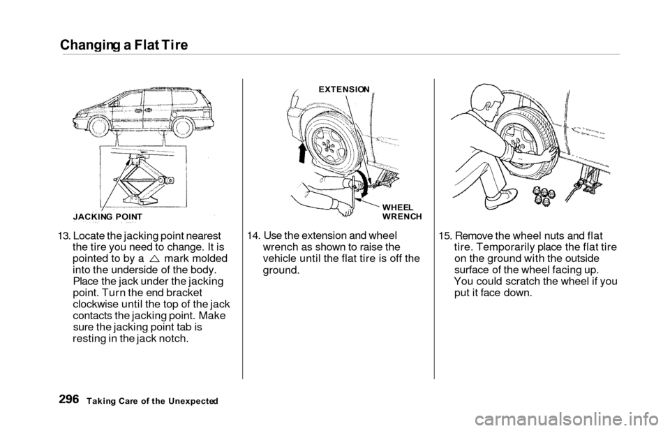 HONDA ODYSSEY 2000 RA6-RA9 / 2.G Owners Manual Changing a  Fla t Tir e
13. Locate the jacking point nearest
the tire you need to change. It is
pointed to by a      mark molded
into the underside of the body.Place the jack under the jacking
point. 