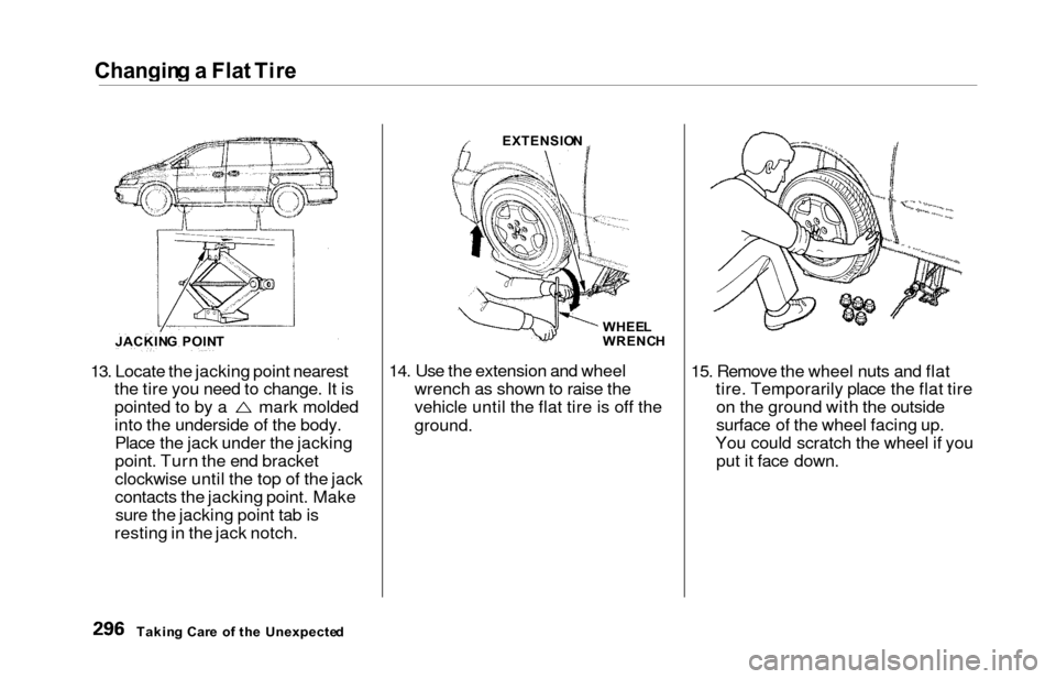 HONDA ODYSSEY 2000 RA6-RA9 / 2.G Owners Manual Changing a Fla t Tir e
13. Locate the jacking point nearest
the tire you need to change. It is
pointed to by a mark molded
into the underside of the body.Place the jack under the jacking
point. HONDA ODYSSEY 2000 RA6-RA9 / 2.G Owners Manual Changing a Fla t Tir e
13. Locate the jacking point nearest
the tire you need to change. It is
pointed to by a mark molded
into the underside of the body.Place the jack under the jacking
point.
