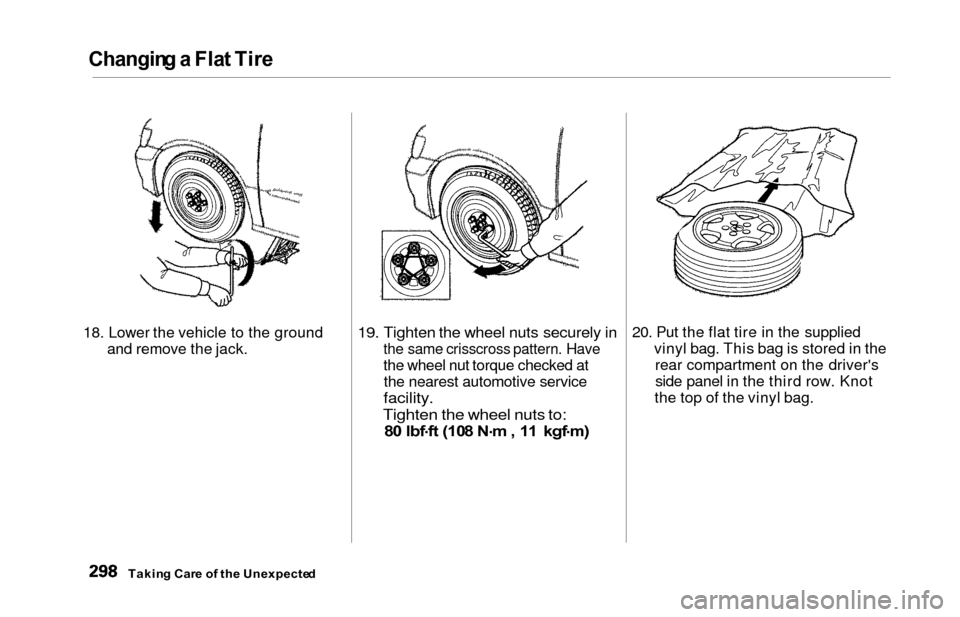 HONDA ODYSSEY 2000 RA6-RA9 / 2.G Owners Manual Changing a Fla t Tir e
18. Lower the vehicle to the ground
and remove the jack.19. Tighten the wheel nuts securely in
the same crisscross pattern. Have
the wheel nut torque checked at
the nearest aut HONDA ODYSSEY 2000 RA6-RA9 / 2.G Owners Manual Changing a Fla t Tir e
18. Lower the vehicle to the ground
and remove the jack.19. Tighten the wheel nuts securely in
the same crisscross pattern. Have
the wheel nut torque checked at
the nearest aut