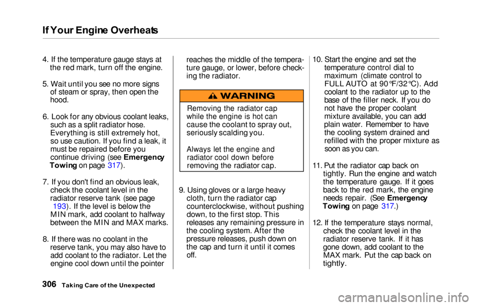 HONDA ODYSSEY 2000 RA6-RA9 / 2.G User Guide If  You r Engin e Overheat s
4. If the temperature gauge stays at
the red mark, turn off the engine.
5. Wait until you see no more signs of steam or spray, then open the
hood.
6. Look for any obvious 