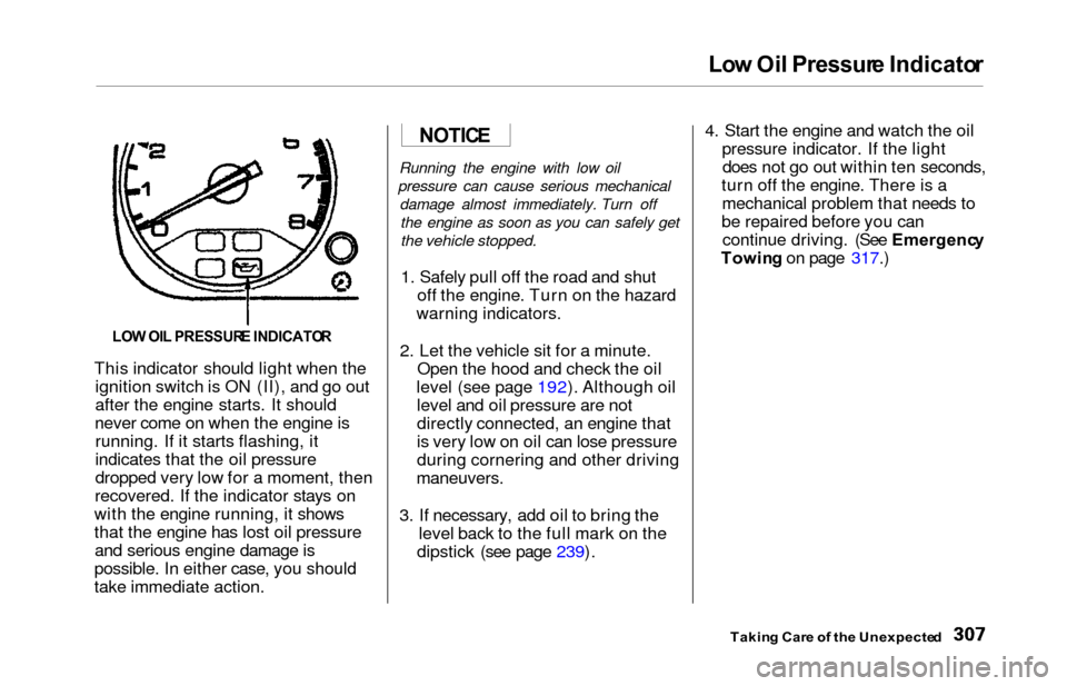 HONDA ODYSSEY 2000 RA6-RA9 / 2.G User Guide Low Oi l Pressur e Indicato r
This indicator should light when the
ignition switch is ON (II), and go out
after the engine starts. It should
never come on when the engine is running. If it starts flas