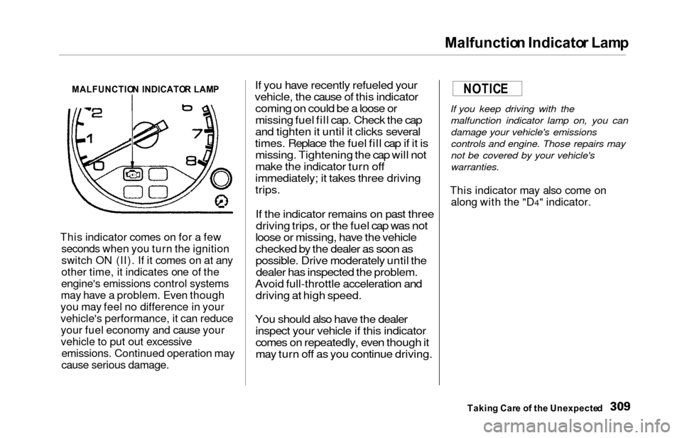 HONDA ODYSSEY 2000 RA6-RA9 / 2.G Owners Manual Malfunction Indicato r Lam p
MALFUNCTIO N  INDICATO R LAM P
This indicator comes on for a few
seconds when you turn the ignition
switch ON (II). If it comes on at any
other time, it indicates one of t