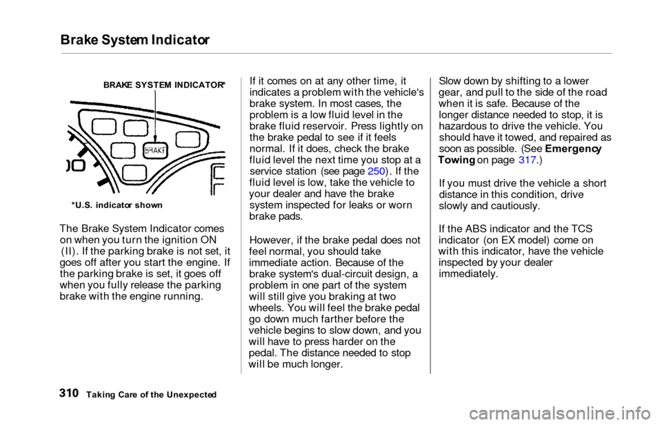 HONDA ODYSSEY 2000 RA6-RA9 / 2.G Owners Manual Brake Syste m Indicato r
The Brake System Indicator comes
on when you turn the ignition ON (II). If the parking brake is not set, it
goes off after you start the engine. If the parking brake is set, i