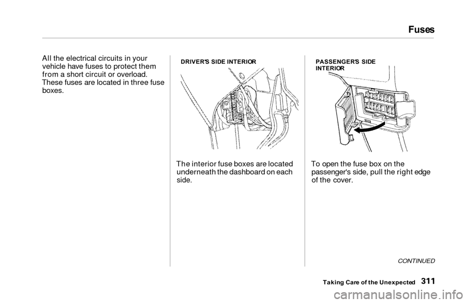 HONDA ODYSSEY 2000 RA6-RA9 / 2.G Owners Manual Fuses
All the electrical circuits in your
vehicle have fuses to protect them
from a short circuit or overload.
These fuses are located in three fuse
boxes.
The interior fuse boxes are located undernea