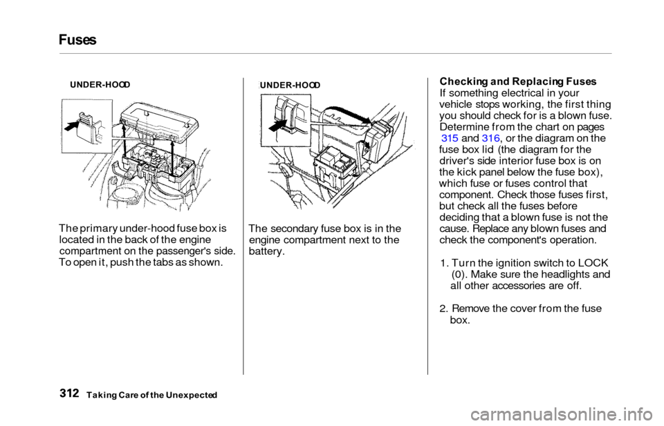 HONDA ODYSSEY 2000 RA6-RA9 / 2.G Owners Manual Fuses
The primary under-hood fuse box is
located in the back of the engine
compartment on the passengers side.
To open it, push the tabs as shown. The secondary fuse box is in the
engine compartment 