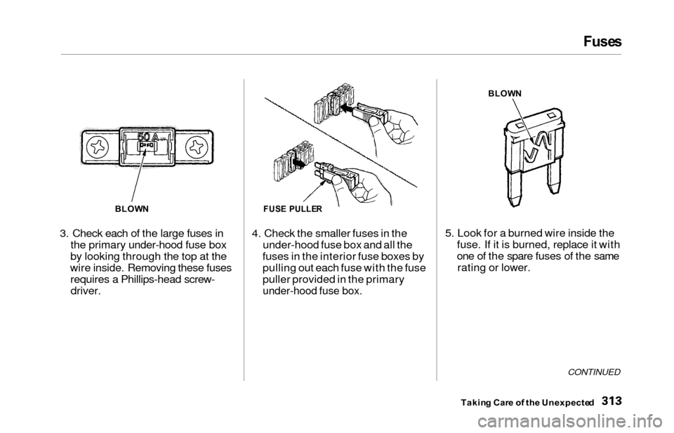 HONDA ODYSSEY 2000 RA6-RA9 / 2.G Owners Manual Fuses
3. Check each of the large fuses in
the primary under-hood fuse box
by looking through the top at the
wire inside. Removing these fuses requires a Phillips-head screw-driver. 4. Check the smalle